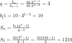 q=\frac{b_{n}}{b_{n-1}}=\frac{10\cdot 3^{n-1}}{10\cdot 3^{n-2}}=3\\\\b_[1}=10\cdot 3^{1-1}=10\\\\ S_{n}=\frac{b_{1}(q^{n}-1)}{q-1} \\\\S_{5}=\frac{10(3^{5}-1)}{3-1}=\frac{10(243-1)}{2}=1210