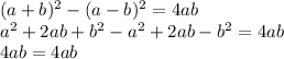 (a+b)^2-(a- b)^2 = 4ab\\a^2+2ab+b^2-a^2+2ab-b^2=4ab\\4ab=4ab