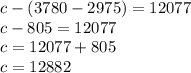 c-(3780-2975)=12077\\c-805=12077\\c=12077+805\\c=12882