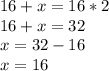 16+x=16*2\\16+x=32\\x=32-16\\x=16