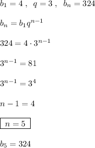 b_1=4\; ,\; \; q=3\; ,\; \; b_{n}=324\\\\b_{n}=b_1q^{n-1}\\\\324=4\cdot 3^{n-1}\\\\3^{n-1}=81\\\\3^{n-1}=3^4\\\\n-1=4\\\\\boxed {\; n=5\; }\\\\b_5=324