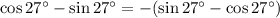 \cos27^\circ-\sin27^\circ=-(\sin 27^\circ-\cos27^\circ)