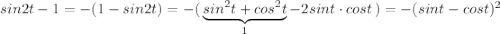 sin2t-1=-(1-sin2t)=-(\, \underbrace {sin^2t+cos^2t}_{1}-2sint\cdot cost\, )=-(sint-cost)^2