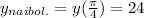 y_{naibol.}=y(\frac{\pi}{4})=24