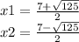 x1 = \frac{7 + \sqrt{125} }{2} \\ x2 = \frac{7 - \sqrt{125} }{2}
