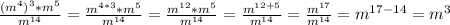 \frac{(m^4)^3*m^5}{m^{14}}=\frac{m^{4*3}*m^5}{m^{14}}=\frac{m^{12}*m^5}{m^{14}}=\frac{m^{12+5}}{m^{14}}=\frac{m^{17}}{m^{14}}=m^{17-14}=m^3