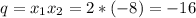 q=x_1x_2=2*(-8)=-16