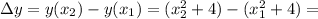 \Delta y=y(x_2)-y(x_1)=(x^2_2+4)-(x^2_1+4)=