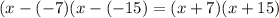 (x-(-7)(x-(-15)=(x+7)(x+15)