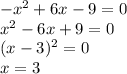 -x^2 + 6x - 9 =0\\x^2-6x+9=0\\(x-3)^2=0\\x=3