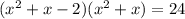 (x^2+x-2)(x^2+x)=24