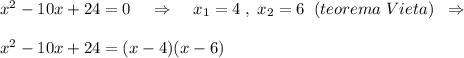 x^2-10x+24=0\; \; \; \; \Rightarrow \; \; \; \; x_1=4\; ,\; x_2=6\; \; (teorema\; Vieta)\; \; \Rightarrow \\\\x^2-10x+24=(x-4)(x-6)