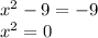 {x}^{2} - 9 = - 9 \\ {x}^{2} = 0