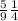 \frac{5}{9} \frac{1}{4}