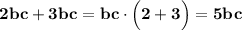 \bf 2bc + 3bc=bc\cdot\Big(2+3\Big)=5bc