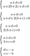 \left \{ {{ a + d = 0} \atop {a + 2b + 2c + d = 0}} \right. \\\\\left \{ {{ a + d = 0} \atop {a + d + 2(b + c) = 0}} \right. \\\\\left \{ {{ a + d = 0} \atop {2(b + c) = 0}} \right. \\\\\left \{ {{ a + d = 0} \atop {b + c = 0}} \right. \\\\\left \{ {{ d = - a } \atop {c = -b}} \right. \\\\