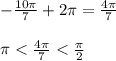 -\frac{10\pi}{7}+2\pi=\frac{4\pi}{7}\\\\\pi