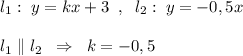 l_1:\; y=kx+3\; \; ,\; \; l_2:\; y=-0,5x\\\\l_1\parallel l_2\; \; \Rightarrow \; \; k=-0,5