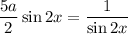 \dfrac{5a}{2}\sin2x=\dfrac{1}{\sin2x}