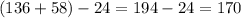 (136 + 58) - 24 = 194-24=170