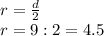 r=\frac{d}{2} \\r=9:2=4.5