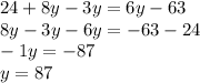 24 + 8y - 3y = 6y - 63 \\ 8y -3y - 6y = - 63 - 24 \\ - 1y = - 87 \\ y = 87