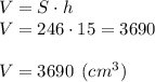 V= S\cdot h\\ V = 246\cdot 15 = 3690\\ \\ V = 3690 \:\: (cm^3)