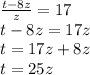 \frac{t - 8z}{z } = 17 \\ t - 8z = 17z \\ t = 17z + 8z \\ t = 25z