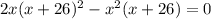 2x(x+26)^{2} -x^{2} (x+26)=0