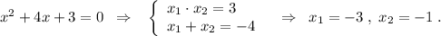 x^2+4x+3=0\; \; \Rightarrow \; \; \; \left\{\begin{array}{l}x_1\cdot x_2=3\\x_1+x_2=-4\end{array}\right\; \; \; \Rightarrow \; \; x_1=-3\; ,\; x_2=-1\; .