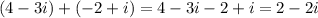 (4 -3i) +(-2 + i)=4-3i-2+i=2-2i