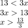 13 < 3x \\ 3x 13 \\ x \frac{13}{3}