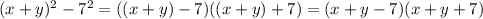 (x+y)^2-7^2=((x+y)-7)((x+y)+7)=(x+y-7)(x+y+7)