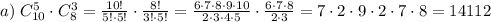 a)\; C_{10}^5\cdot C_8^3 = \frac{10!}{5!\cdot5!}\cdot\frac{8!}{3!\cdot 5!} = \frac{6\cdot7\cdot8\cdot9\cdot10}{2\cdot3\cdot4\cdot5}\cdot\frac{6\cdot7\cdot8}{2\cdot3} = 7\cdot2\cdot9\cdot2\cdot7\cdot8 = 14112