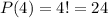 P(4) = 4! = 24