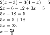 2(x-3)-3(4-x)=5\\2x-6-12+3x=5\\5x-18=5\\5x=5+18\\5x=23\\x=\frac{23}{5}