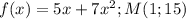 f(x)=5x+7x^2; M(1;15)