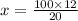 x = \frac{100 \times 12}{20}