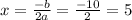 x = \frac{ - b}{2a} = \frac{ -10}{2} = 5