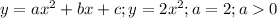y=ax^2+bx+c;y=2x^2;a=2;a0