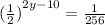 {( \frac{1}{2})}^{2y - 10} = \frac{1}{256}