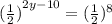 ( { \frac{1}{2})}^{2y - 10} = {( \frac{1}{2}})^{8}