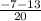 \frac{-7-13}{20}