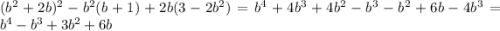 (b^{2}+2b)^2-b^2(b+1)+2b(3-2b^2)=b^4+4b^3+4b^2-b^3-b^2+6b-4b^3=b^4-b^3+3b^2+6b