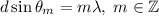 d\sin \theta_{m}=m\lambda,\; m\in\mathbb{Z}