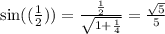 \sin( \arctg( \frac{1}{2} ) ) = \frac{ \frac{1}{2} }{ \sqrt{1 + \frac{1}{4} } } = \frac{ \sqrt{5} }{5}