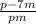 \frac{p - 7m}{pm}