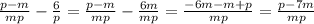 \frac{p - m}{mp} - \frac{6}{p} = \frac{p - m}{mp} - \frac{6m}{mp} = \frac{ - 6m - m + p}{mp} = \frac{ p - 7m}{mp}