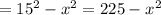 =15^{2} -x^{2} =225-x^{2}