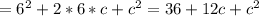 =6^{2} +2*6*c+c^{2} = 36+12c+c^{2}